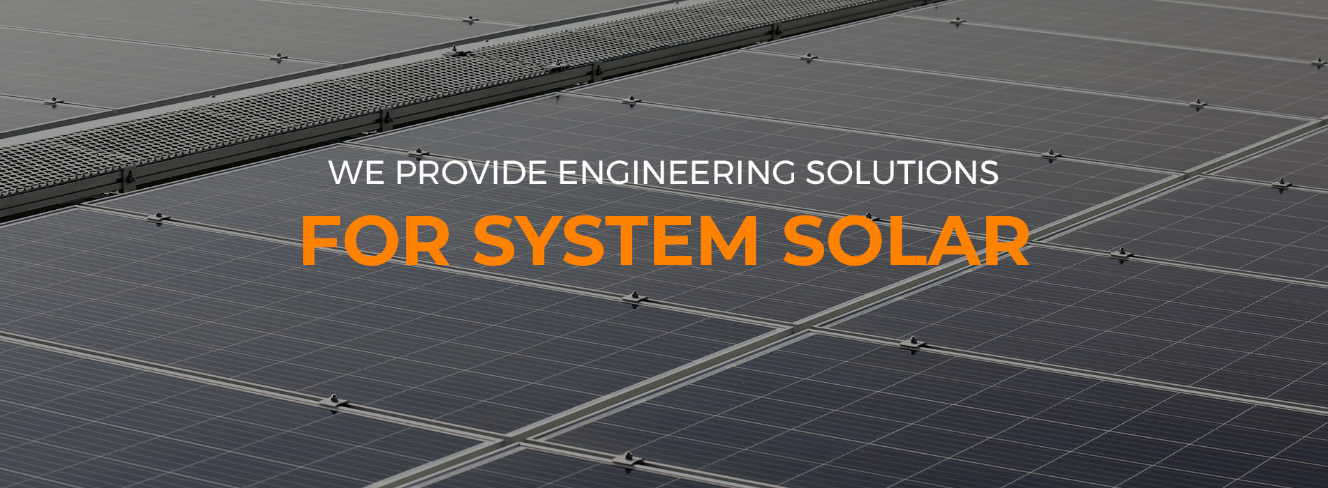 เราให้บริการด้านวิศวกรรมโซลูชั่นสำหรับระบบ PV Solar